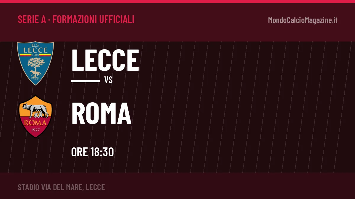 Formazioni ufficiali di Lecce-Roma: chi gioca dal primo minuto