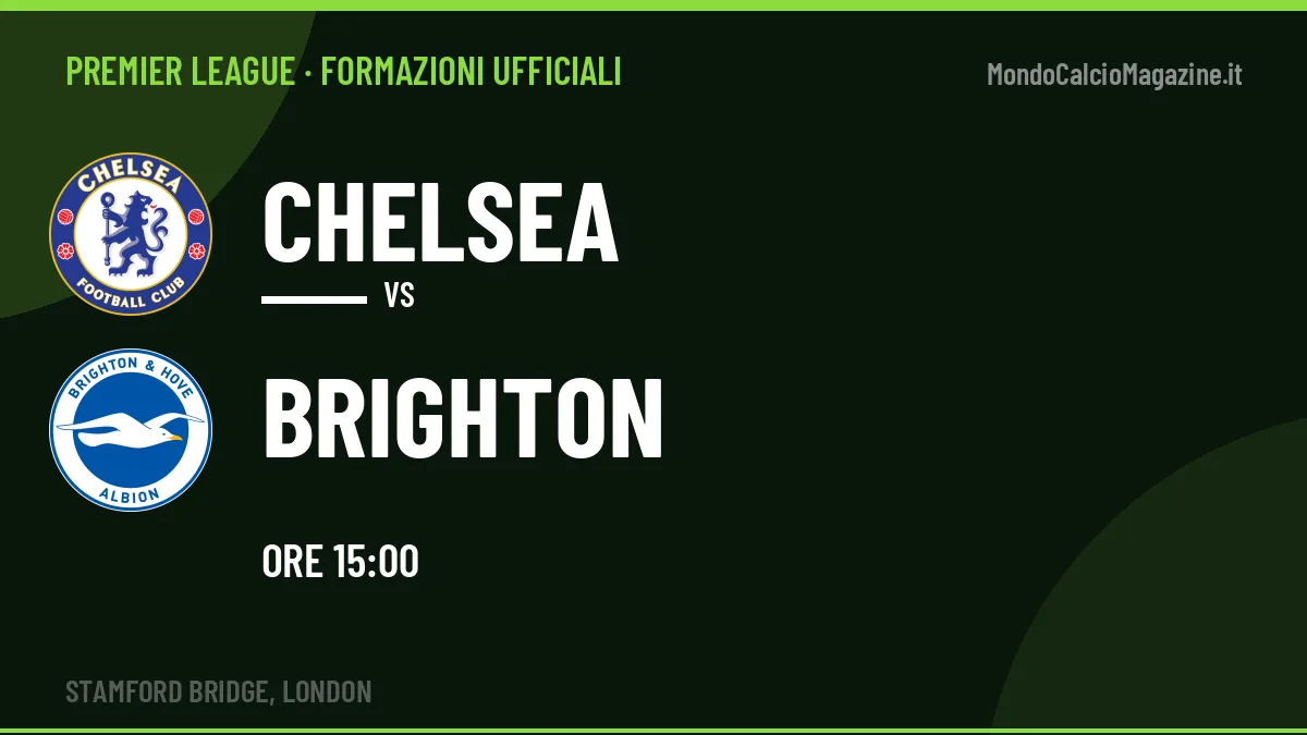 Formazioni ufficiali di Chelsea-Brighton: chi gioca dal primo minuto