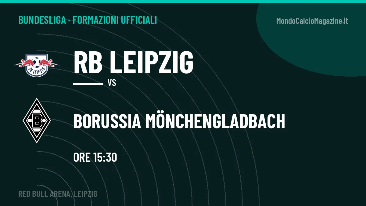 Formazioni ufficiali di RB Leipzig-Borussia Mönchengladbach: chi gioca dal primo minuto
