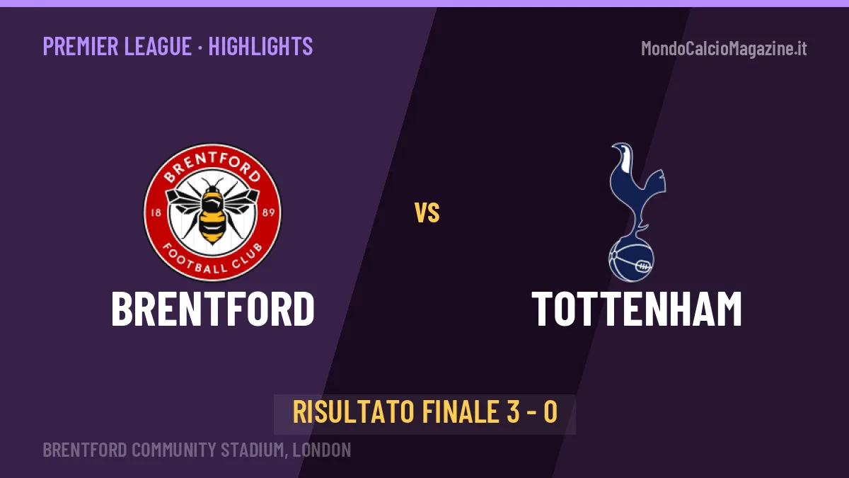 Brentford-Tottenham 3-0: highlights, video, azioni e gol del match