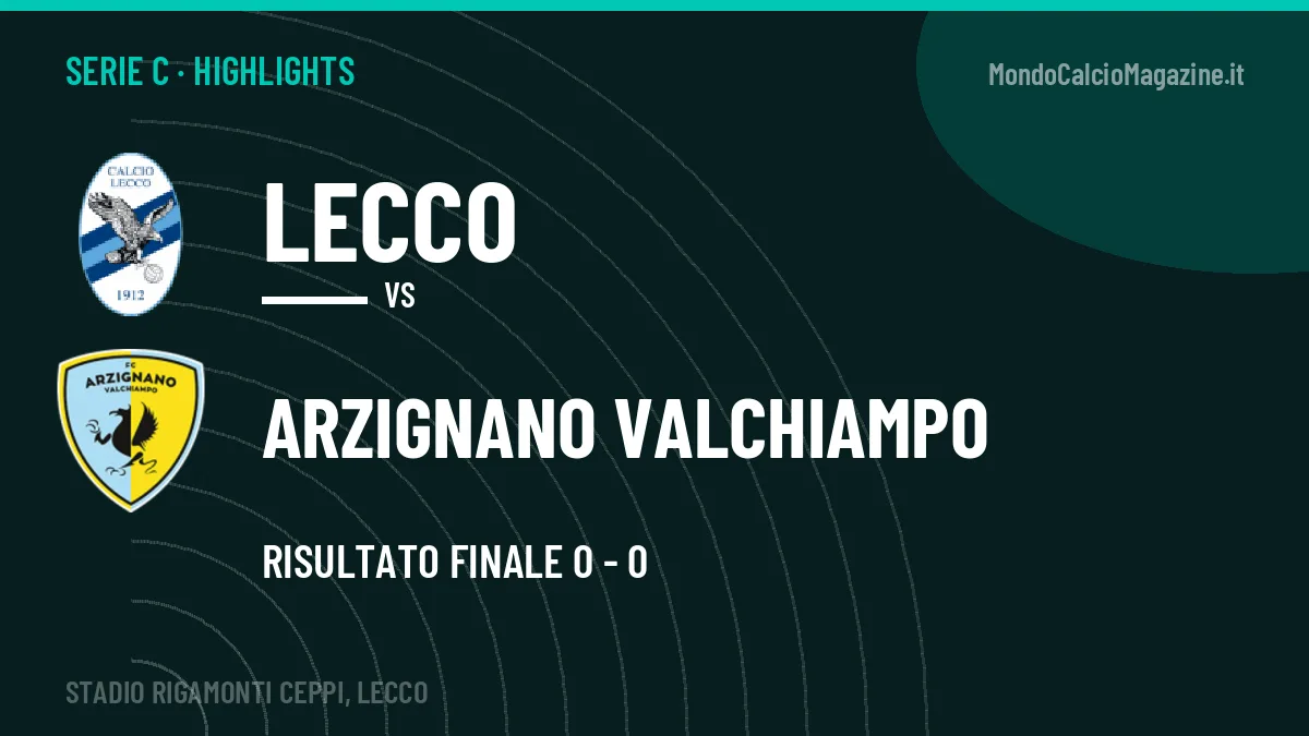 Rivedi Lecco-Arzignano Valchiampo: highlights, gol e momenti chiave della partita