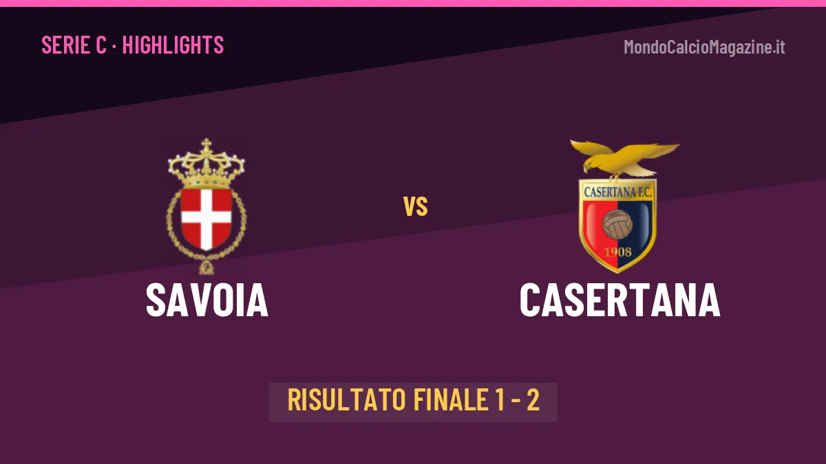 Savoia-Casertana 1-2: highlights, video, azioni e gol del match