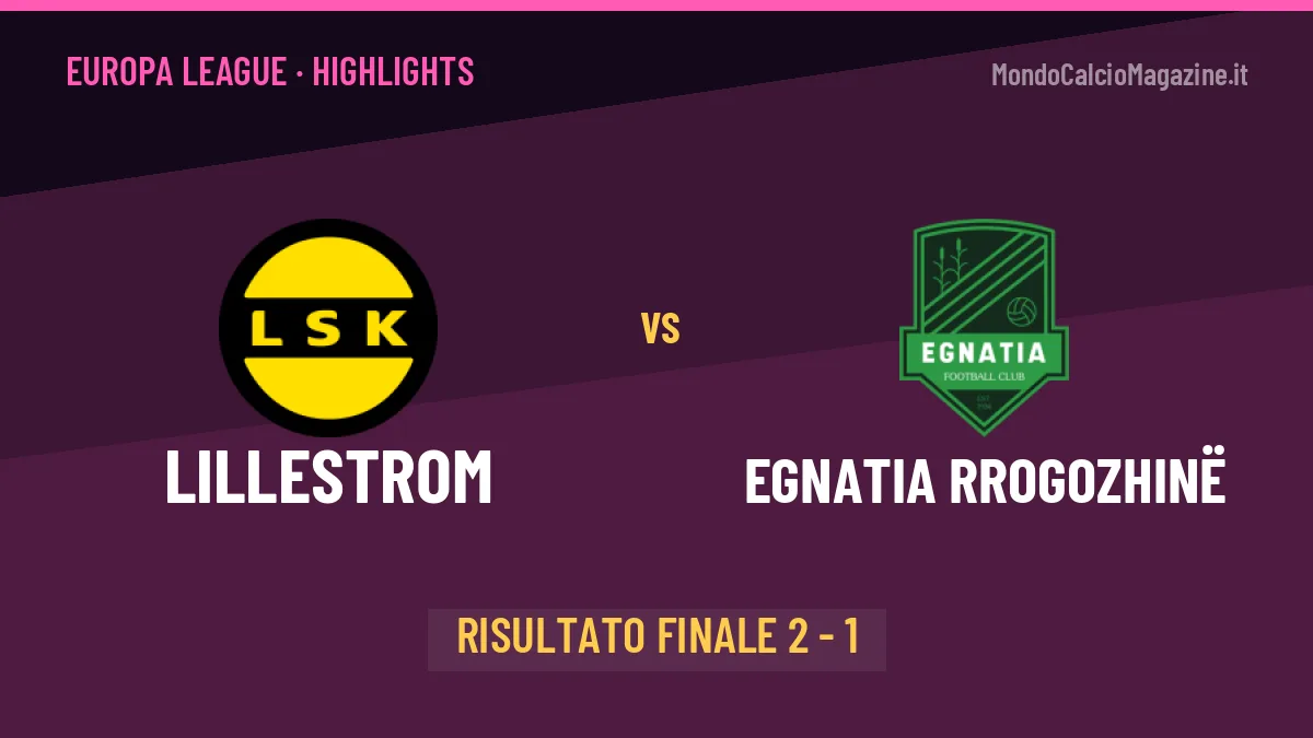 Lillestrom-Egnatia Rrogozhinë: il video degli highlights e il tabellino (2-1)