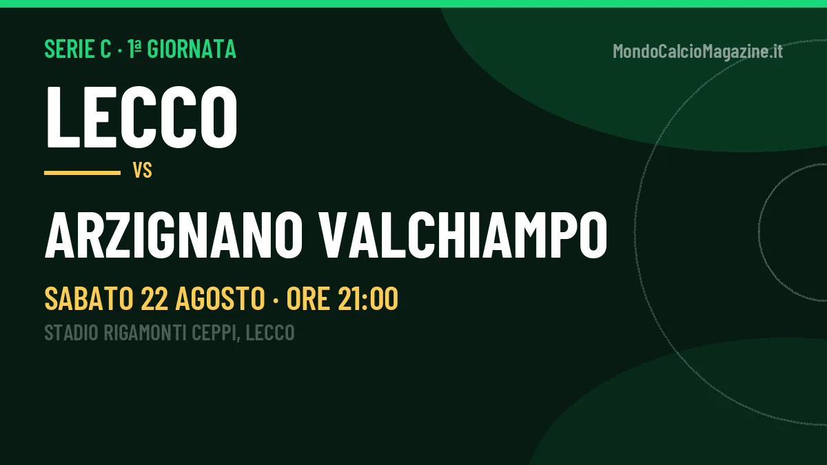 Pronostico Lecco Arzignano Valchiampo: quote, precedenti e come arrivano le due squadre