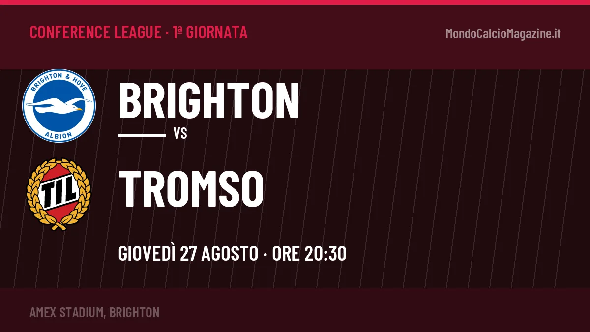 Brighton-Tromso, Conference League: probabili formazioni, quote e dove vedere la partita in TV e streaming