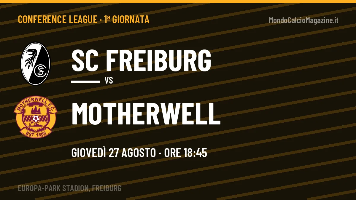 SC Freiburg-Motherwell Conference League 1ª giornata: orario, TV, streaming e probabili formazioni