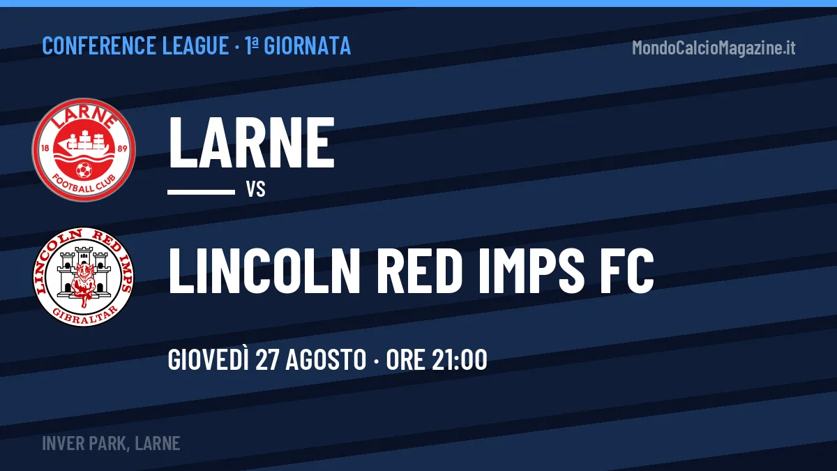 Larne-Lincoln Red Imps FC, Conference League: probabili formazioni, quote e dove vedere la partita in TV e streaming