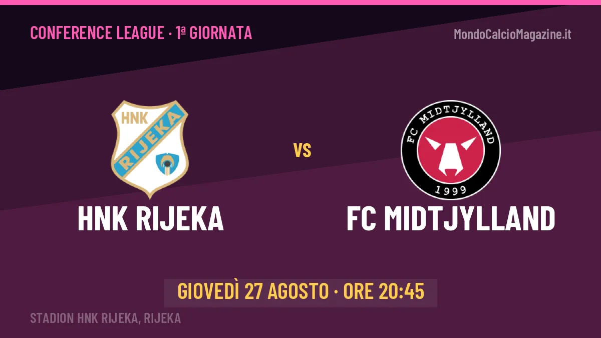 HNK Rijeka-FC Midtjylland Conference League 1ª giornata: orario, TV, streaming e probabili formazioni