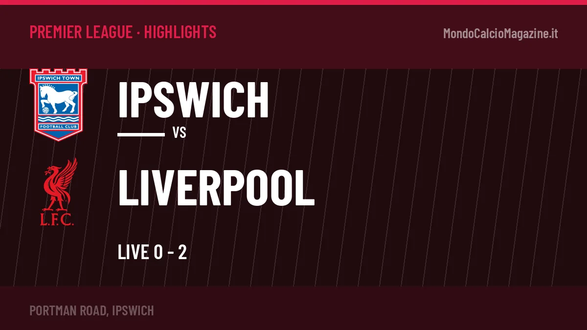 Rivedi Ipswich-Liverpool: highlights, gol e momenti chiave della partita