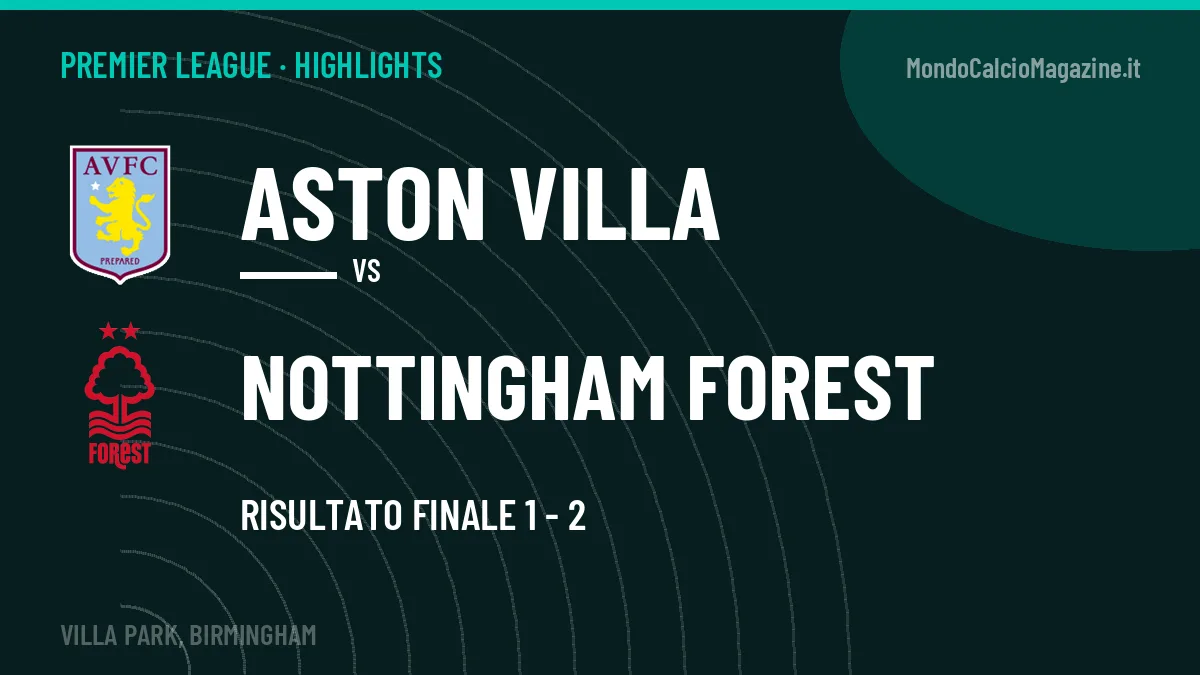 Highlights Aston Villa-Nottingham Forest: gol e sintesi della partita (1-2)
