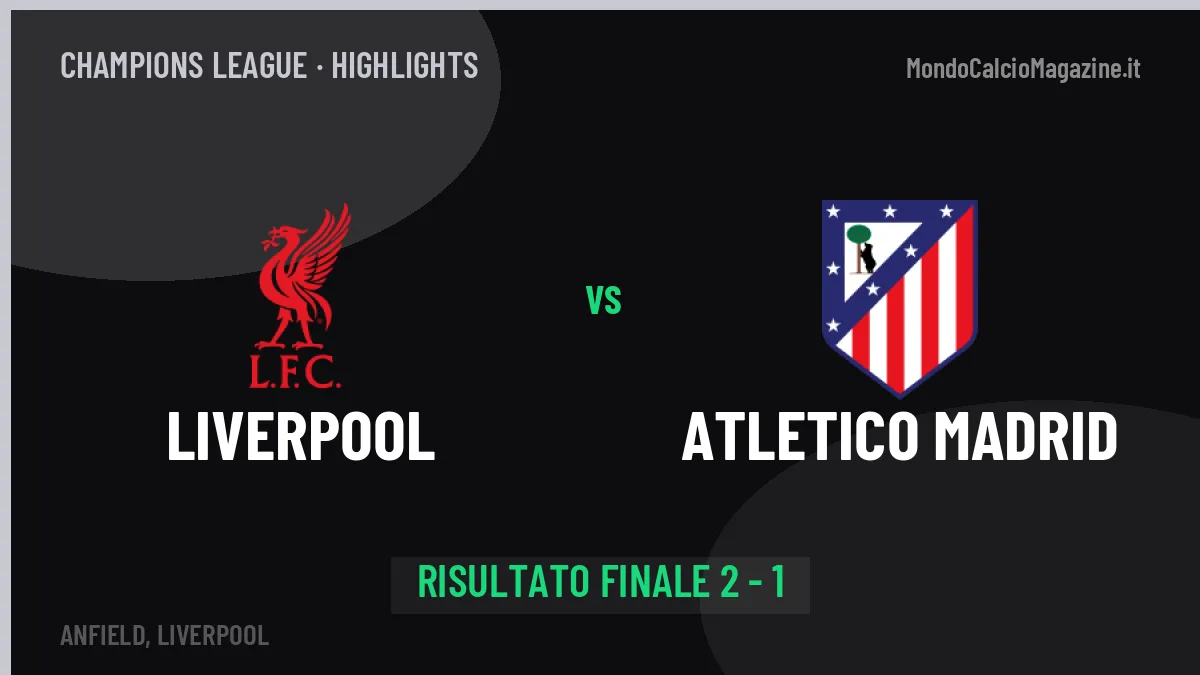 Liverpool-Atletico Madrid 2-1, gli highlights: tutti i gol in video