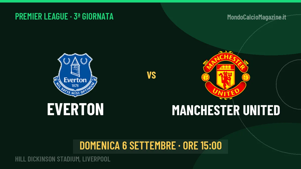 Everton-Manchester United (dom 06/09 ore 15:00): probabili formazioni, statistiche e quote