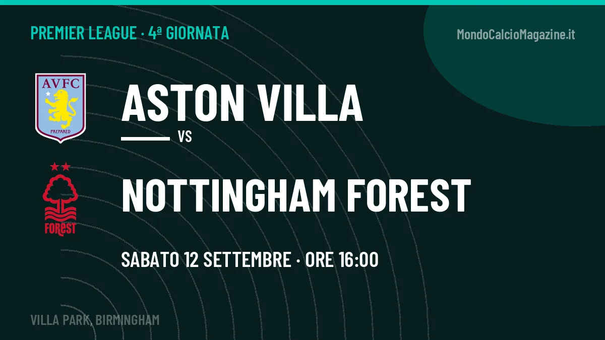 Probabili formazioni Aston Villa Nottingham Forest: chi gioca, quote e pronostico