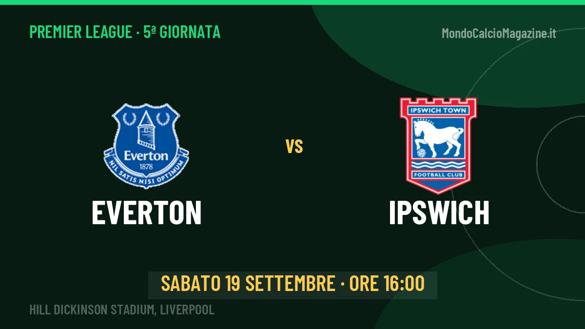 Everton-Ipswich, Premier League: probabili formazioni, quote e dove vedere la partita in TV e streaming