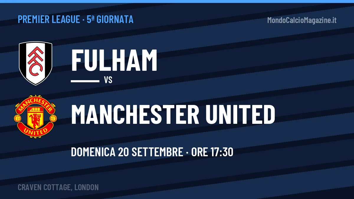 Fulham-Manchester United, Premier League: probabili formazioni, quote e dove vedere la partita in TV e streaming