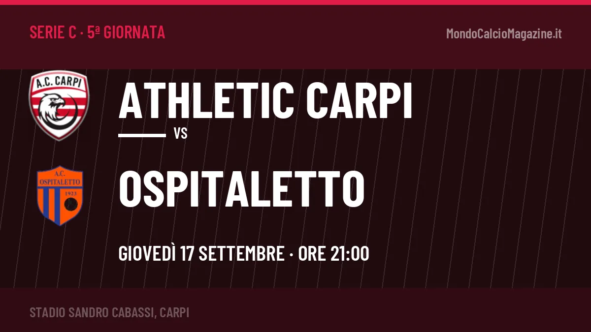Athletic Carpi-Ospitaletto Serie C 5ª giornata: orario, TV, streaming e probabili formazioni