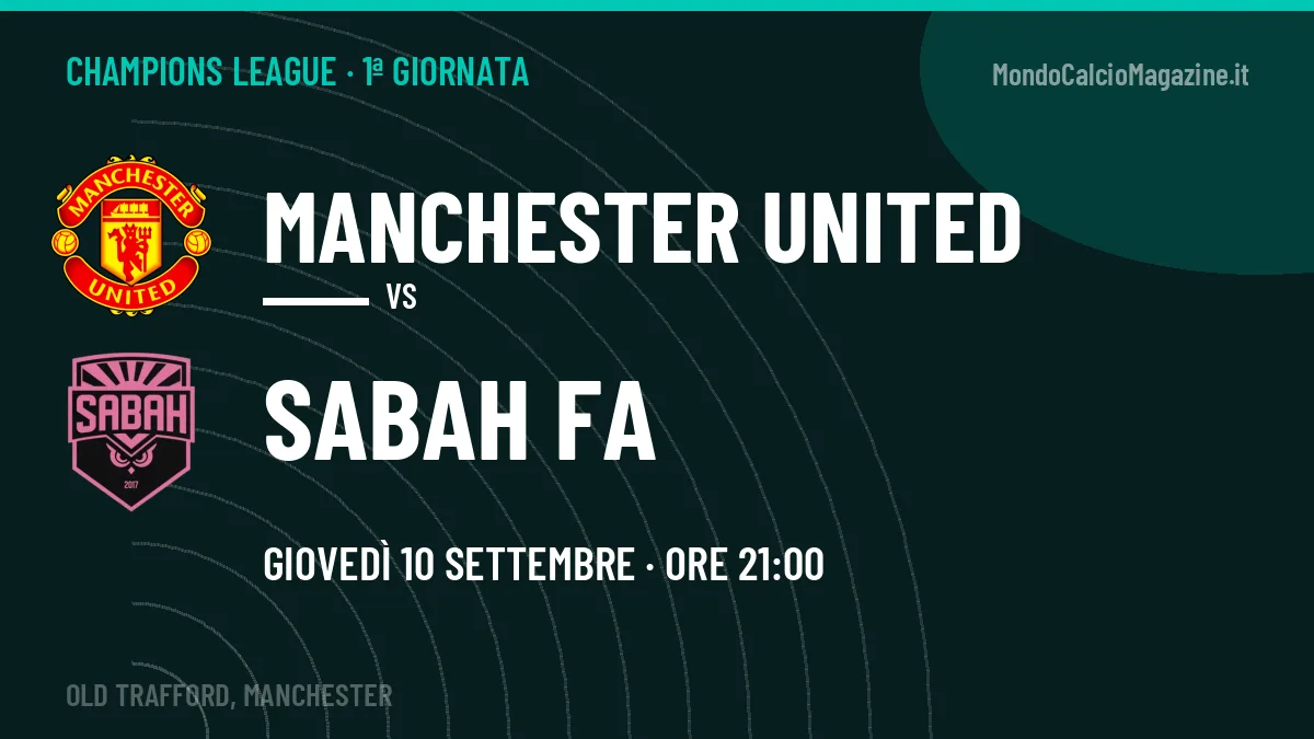 Manchester United-Sabah FA, Champions League: probabili formazioni, quote e dove vedere la partita in TV e streaming