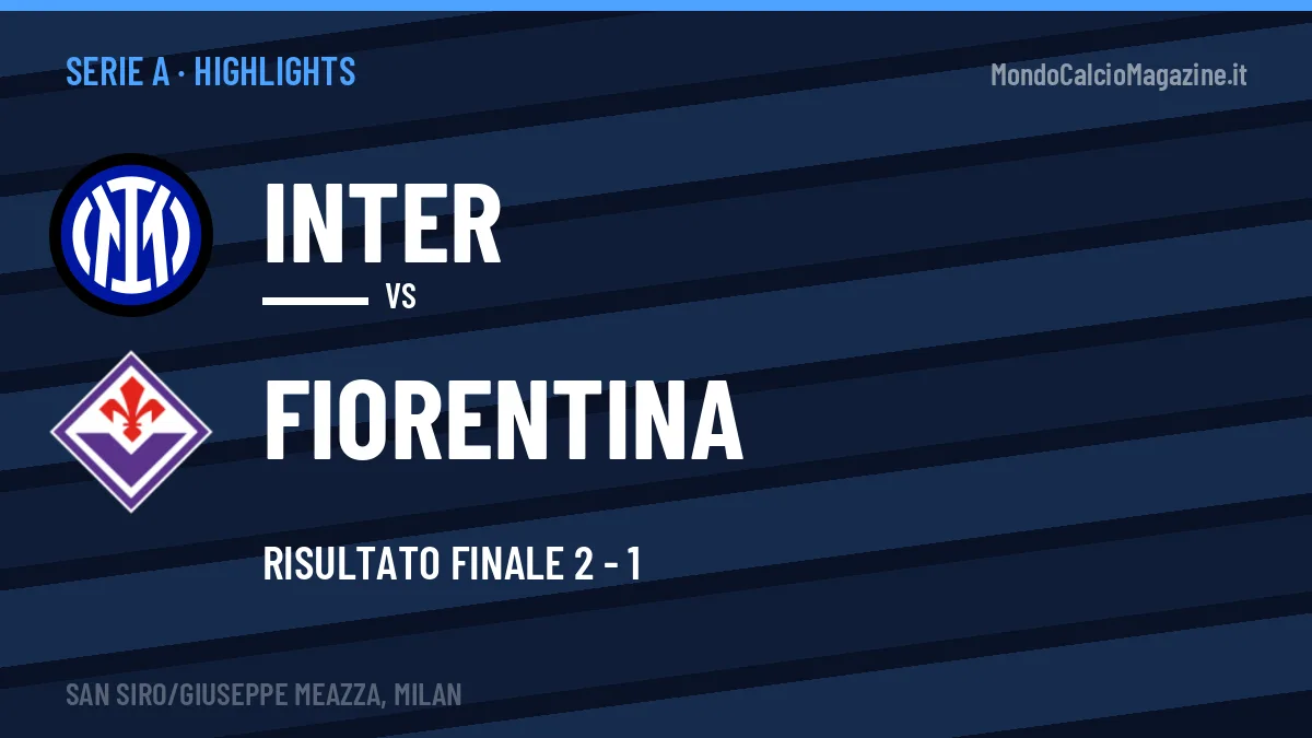 Highlights Inter-Fiorentina: gol e sintesi della partita (2-1)