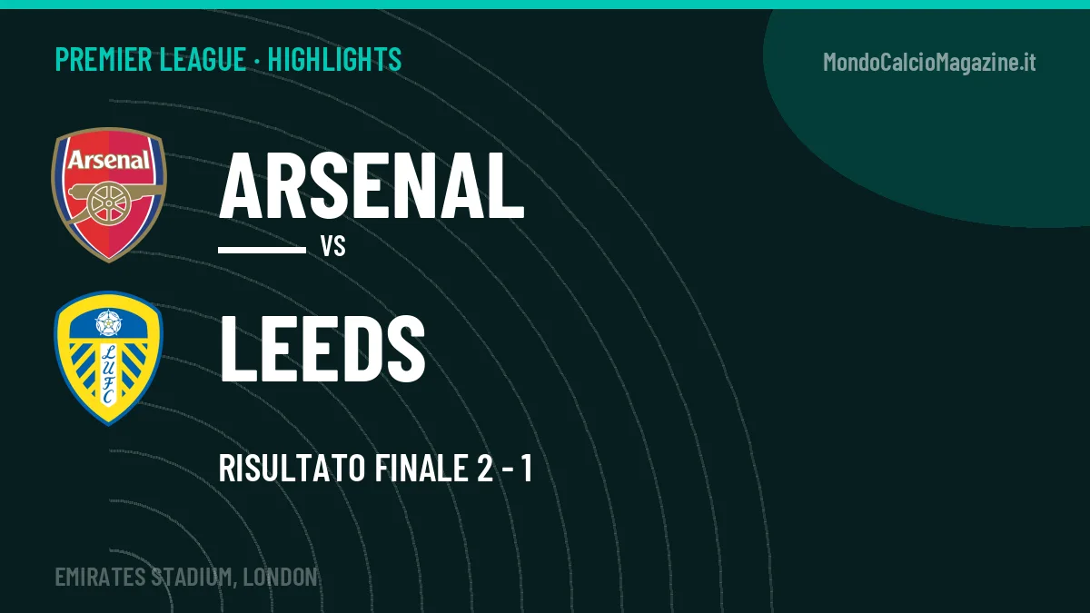 Rivedi Arsenal-Leeds: highlights, gol e momenti chiave della partita