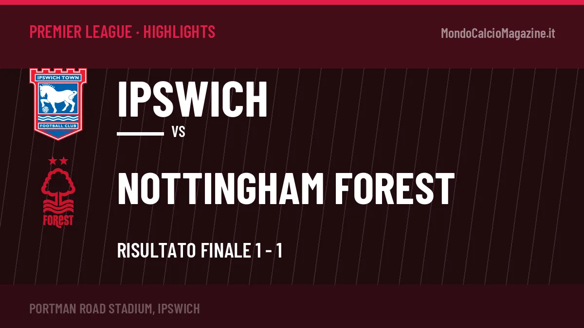 Highlights Premier League: Ipswich-Nottingham Forest 1-1 in video