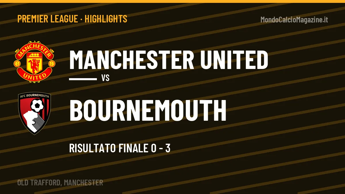 Highlights Manchester United-Bournemouth: gol e sintesi della partita (0-3)