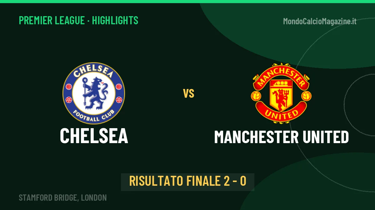 Chelsea-Manchester United highlights: video, marcatori e statistiche