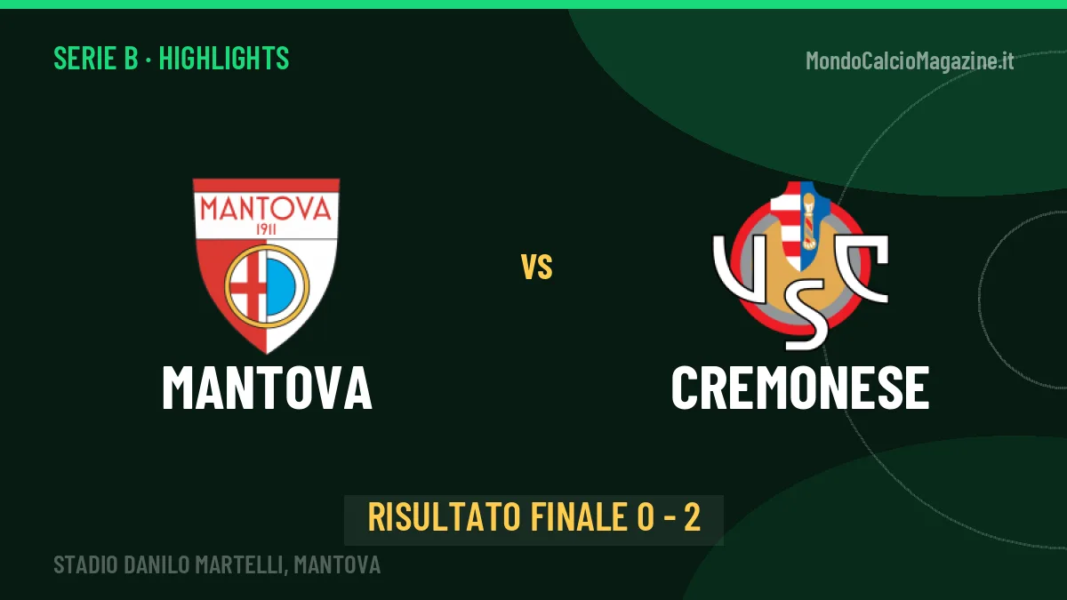 Mantova-Cremonese 0-2: highlights, video, azioni e gol del match