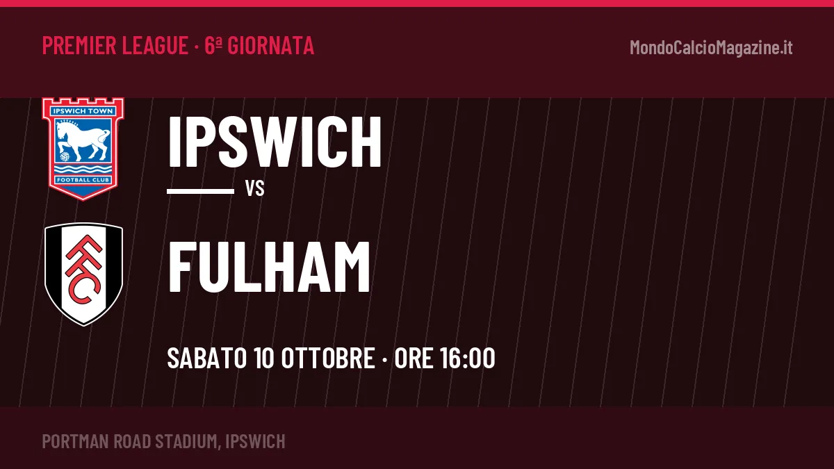 Ipswich-Fulham, Premier League: probabili formazioni, quote e dove vedere la partita in TV e streaming