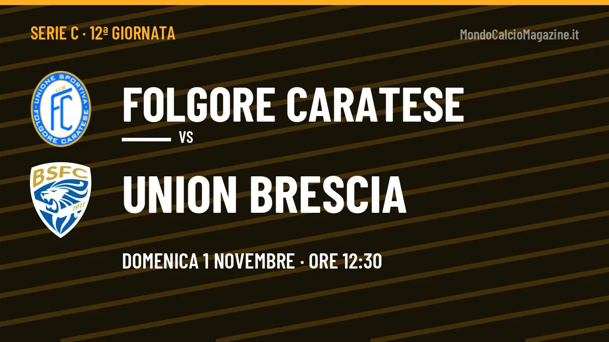 Probabili formazioni Folgore Caratese Union Brescia: chi gioca, quote e pronostico